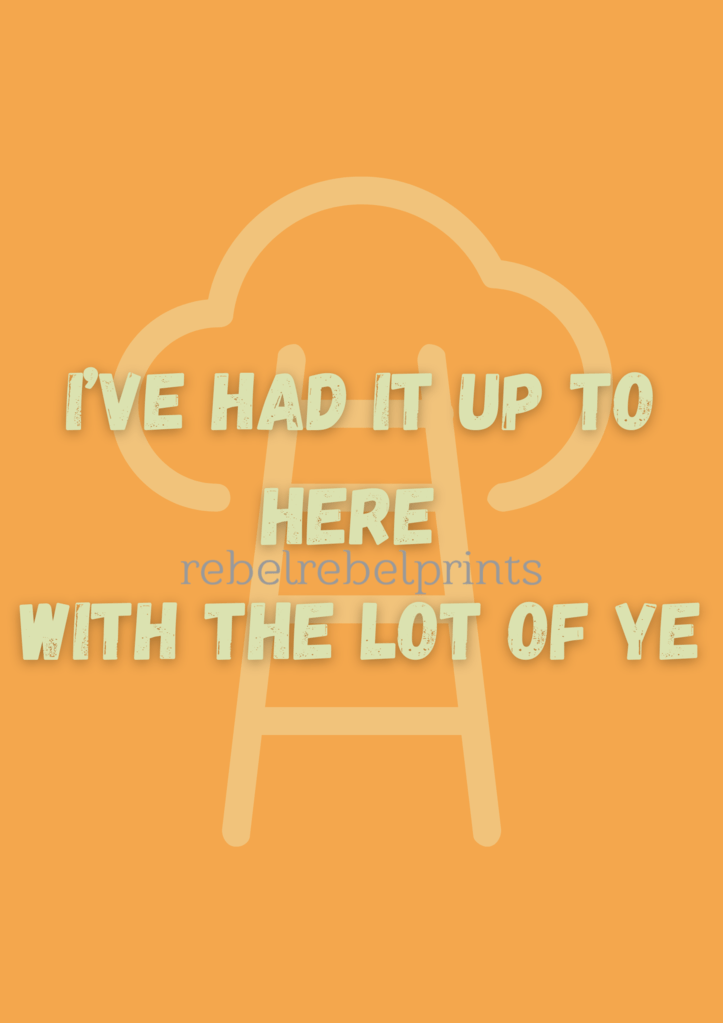 i've had it up to here digital print