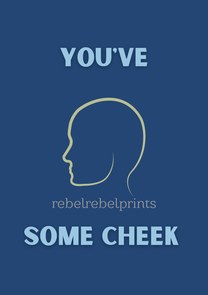 you've some cheek digital print