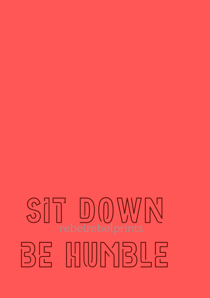 sit down be humble digital print