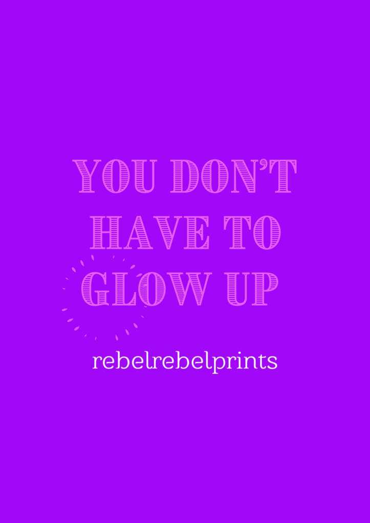 you don't have to glow up